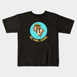 Be Owlsome | Owl Pun Kids T-Shirt